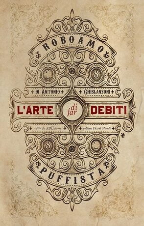 L' arte di far debiti. Esposta dal barone (senza stemma) Roboamo Puffista