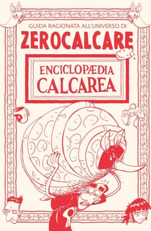 Enciclopaedia Calcarea. Guida ragionata all'universo di Zerocalcare