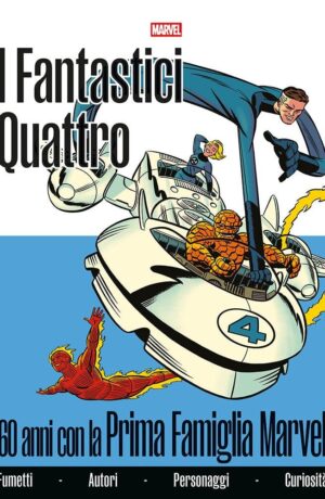 Fantastici Quattro: 60 Anni Con La Prima Famiglia Marvel